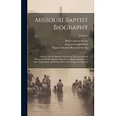 Missouri Baptist Biography: A Series Of Life-sketches Indicating The Growth And Prosperity Of The Baptist Churches As Represented In The Lives And