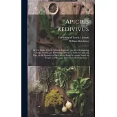Apicius Redivivus; or The Cook’s Oracle: Wherein Especially the Art of Composing Soups, Sauces, and Flavouring Essences is Made so Clear and Easy, by