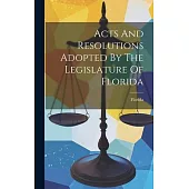 Acts And Resolutions Adopted By The Legislature Of Florida