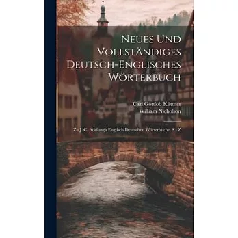 Neues Und Vollständiges Deutsch-englisches Wörterbuch: Zu J. C. Adelung’s Englisch-deutschen Wörterbuche. S - Z