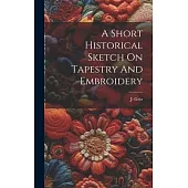 A Short Historical Sketch On Tapestry And Embroidery
