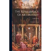 The Renaissance Of Art In Italy: An Illustrated History
