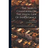 The Smruti Chandrika On The Hindu Law Of Inheritance: A Work Of Especial Authority Of The Madras School