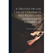 A Treatise On the Law of Contracts and Rights and Liabilities Ex Contractu