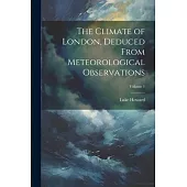 The Climate of London, Deduced From Meteorological Observations; Volume 1