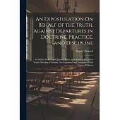 An Expostulation On Behalf of the Truth, Against Departures in Doctrine, Practice, and Discipline: In Which the Revised Queries, Rules, and Advices of