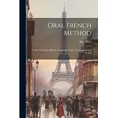Oral French Method: A New System for Rapidly Acquiring Facility in the Speaking of French