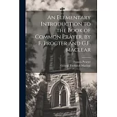 An Elementary Introduction to the Book of Common Prayer, by F. Procter and G.F. Maclear