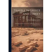 Travels in Greece and Turkey: Undertaken by Order of Louis Xvi, and With the Authority of the Ottoman Court; Volume 2