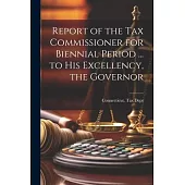 Report of the Tax Commissioner for Biennial Period ... to His Excellency, the Governor