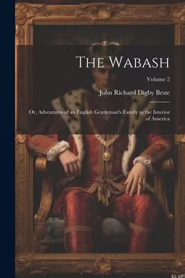 The Wabash: Or, Adventures of an English Gentleman’s Family in the Interior of America; Volume 2