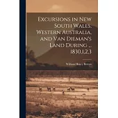 Excursions in New South Wales, Western Australia, and Van Dieman’s Land During ... 1830,1,2,3