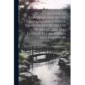 A Guide to Conversation in the English and Chinese Languages for the Use of Americans and Chinese in California and Elsewhere