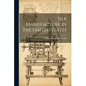 Silk Manufacture in the United States