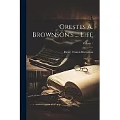 Orestes A. Brownson’s ... Life; Volume 1
