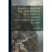 Some Account of the Condition of the Fabric of Llandaff Cathedral, From 1575 to ... 1857