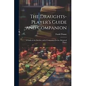 The Draughts-player’s Guide and Companion: A Guide to the Student, and a Companion for the Advanced Player