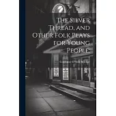 The Silver Thread, and Other Folk Plays for Young People;