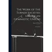 The Work of the Turner Societies (American Gymnastic Union): A Catechism