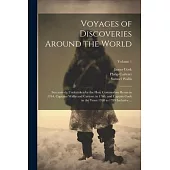 Voyages of Discoveries Around the World: Successively Undertaken by the Hon. Commodore Byron in 1764, Captains Wallis and Carteret in 1766, and Captai