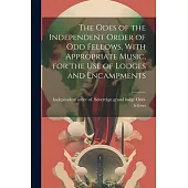 The Odes of the Independent Order of Odd Fellows, With Appropriate Music, for the Use of Lodges and Encampments