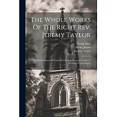 The Whole Works Of The Right Rev. Jeremy Taylor: The Real Presence Of Christ In The Holy Sacrament (cont.) A Dissuassive From Popery