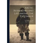 Arctic Resrarches and Life Among the Esquimaux