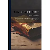 The English Bible: Containing the Old and New Testaments, According to the Authorized Version