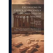 Excursions in Greece to Recently Explored Sites of Classical Interest: Mycenae, Tiryns, Dodona, Delos, Athens, Olympia, Eleusis, Epidaurus, Tanagra. a