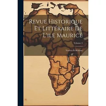 Revue Historique Et Littéraire De L’ile Maurice: Variétes Et Romans; Volume 4