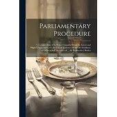 Parliamentary Procedure: A Compendium of Its Rules Compiled From the Latest and Highest Authorities, for the Use of Students and for the Guidan