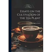 Essays on the Cultivation of the tea Plant