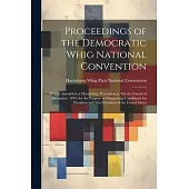 Proceedings of the Democratic Whig National Convention: Which Assembled at Harrisburg, Pennsylvania, On the Fourth of December, 1839, for the Purpose
