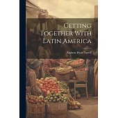 Getting Together With Latin America
