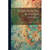 Theosophy, Or, Buddhism Abroad