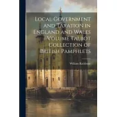 Local Government and Taxation in England and Wales Volume Talbot Collection of British Pamphlets