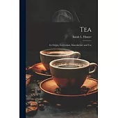 Tea: Its Origin, Cultivation, Manufacture and Use