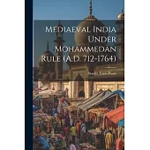 Mediaeval India Under Mohammedan Rule (A.D. 712-1764)