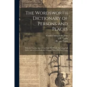 The Wordsworth Dictionary of Persons and Places; With the Familiar Quotations From his Works (including Full Index) and a Chronologically-arranged Lis