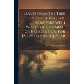 Leaves From the Tree of Life. A Verse of Scripture With Words of Comment or Illustration, for Every day in the Year