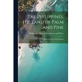 The Philippines, the Land of Palm and Pine: An Official Guide and Hand Book