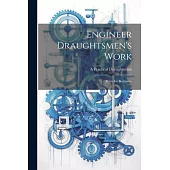 Engineer Draughtsmen’s Work: Hints for Beginners
