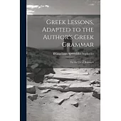 Greek Lessons, Adapted to the Author’s Greek Grammar: For the Use of Beginners