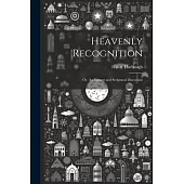 Heavenly Recognition: Or, An Earnest and Scriptural Discussion