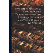 Spanish Public Land Laws (English Translation) in the Philippine Islands and Their History to August