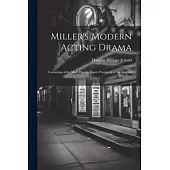 Miller’s Modern Acting Drama: Consisting of the Most Popular Pieces Produced at the London Theatres,