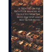 A Treatise on the Rights of Manors as Deduced From the Most Ancient and Best Authorities
