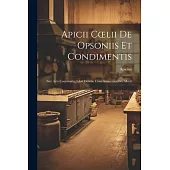 Apicii Coelii De Opsoniis et Condimentis: Sive Arte Coquinaria, Libri Decem. cum Annotationibus Marti