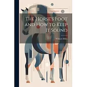 The Horse’s Foot and How to Keep It Sound