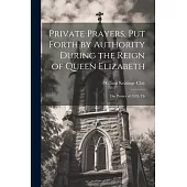 Private Prayers, put Forth by Authority During the Reign of Queen Elizabeth: The Primer of 1559, Th
